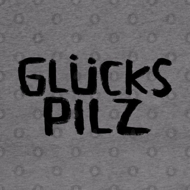 Glückspilz, Lucky Mushroom, In Luck, Funny German by badlydrawnbabe